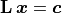 \mathbf{L}\,\bm{x} = \bm{c}