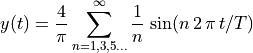 y(t) = \frac{4}{\pi} \sum_{n=1,3,5 \ldots}^{\infty}
    \frac{1}{n} \, \sin( n\,2\,\pi\,t / T)