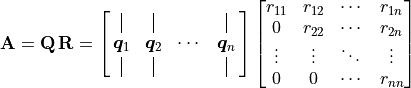 \m{A} = \m{Q\, R} = \spalignmat{\vertbar{} \vertbar{} {} \vertbar{};
                      \bm{q}_1 \bm{q}_2 \cdots{} \bm{q}_n;
                      \vertbar{} \vertbar{} {} \vertbar{} }
          \begin{bmatrix}
                 r_{11} & r_{12} & \cdots{} & r_{1n} \\
                      0 & r_{22} & \cdots{} & r_{2n} \\
               \vdots{} & \vdots{} & \ddots{} &  \vdots{} \\
                      0 &  0     & \cdots{} & r_{nn}
            \end{bmatrix}