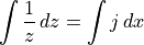 \int \frac{1}{z}\, dz = \int j\, dx