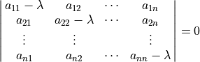 \spaligndelims\vert\vert
\spalignmat{{a_{11} - \lambda} a_{12} {\cdots} a_{1n};
    a_{21} {a_{22} - \lambda} {\cdots} a_{2n};
    {\vdots}  {\vdots} {}  {\vdots};
    a_{n1} a_{n2} {\cdots} {a_{nn} - \lambda}} = 0