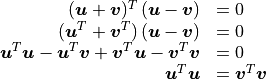 \begin{array}{rl}
            (\bm{u} + \bm{v})^T\,(\bm{u} - \bm{v}) &= 0 \\
            (\bm{u}^T + \bm{v}^T)\,(\bm{u} - \bm{v}) &= 0 \\
            \bm{u}^T\bm{u} - \bm{u}^T\bm{v} +
                \bm{v}^T\bm{u} - \bm{v}^T\bm{v} &= 0 \\
            \bm{u}^T\bm{u} &= \bm{v}^T\bm{v} \\
          \end{array}