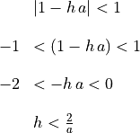 \begin{array}{rl}
&\abs{1 - h\,a} < 1 \\

-1 &< (1 - h\,a) < 1 \\

-2 &< -h\,a < 0 \\

 &h < \frac{2}{a}
 \end{array}