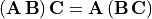 (\bf{A\,B})\,\bf{C} = \bf{A}\,(\bf{B\,C})