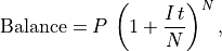 \text{Balance} = P\,\left(1 + \frac{I\,t}{N}\right)^N,