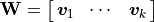 \mathbf{W} = \mat{\bm{v}_1, \cdots, \bm{v}_k}