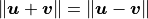 \norm{\bm{u} + \bm{v}} = \norm{\bm{u} - \bm{v}}