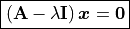 \boxed{\left(\mathbf{A} - \lambda\mathbf{I}\right)\bm{x} = \bm{0}}