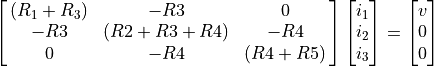 \spalignmat{(R_1+R_3) -R3 0;-R3 (R2+R3+R4) -R4; 0 -R4 (R4+R5)}
\spalignvector{i_1 i_2 i_3} = \spalignvector{v 0 0}