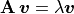 \mathbf{A}\,\bm{v} = \lambda \bm{v}