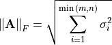 \norm{\mathbf{A}}_F = \sqrt{\sum_{i=1}^{\min{(m, n)}}
\sigma_i^2}