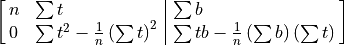 \spalignaugmat[l]{n \sum t \sum b; 0
{\sum t^2 - \frac{1}{n}\left(\sum t\right)^2}
{\sum tb - \frac{1}{n}\left(\sum b\right)\left(\sum t\right)}}