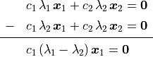 \begin{array}{cl}
  &c_1\,\lambda_1\,\bm{x}_1 + c_2\,\lambda_2\,\bm{x}_2 = \bm{0} \\[1ex]
- &c_1\,\lambda_2\,\bm{x}_1 + c_2\,\lambda_2\,\bm{x}_2 = \bm{0} \\[1mm]
\cline{1-2} \\[-3mm]
  &c_1\,(\lambda_1 - \lambda_2)\,\bm{x}_1 = \bm{0} \\[1mm]
  \end{array}