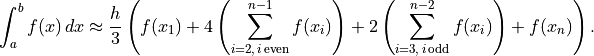 \int_a^b f(x)\,dx \approx
\frac{h}{3}\left(f(x_1)
+ 4\left(\sum_{i = 2,\, i\, \text{even}}^{n - 1} f(x_i)\right)
+ 2\left(\sum_{i = 3,\, i\, \text{odd}}^{n - 2} f(x_i)\right)
+ f(x_n)\right).