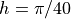 h = \pi/40