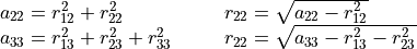 \begin{array}{lcl}
        a_{22} = r_{12}^2 + r_{22}^2 &\quad
            &r_{22} = \sqrt{a_{22} - r_{12}^2} \\
        a_{33} = r_{13}^2 + r_{23}^2 + r_{33}^2   &\quad
            &r_{22} = \sqrt{a_{33} - r_{13}^2 - r_{23}^2}
    \end{array}