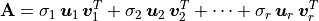 \mathbf{A} = \sigma_1\,\bm{u}_1\,\bm{v}_1^T
+ \sigma_2\,\bm{u}_2\,\bm{v}_2^T + \cdots
+ \sigma_r\,\bm{u}_r\,\bm{v}_r^T