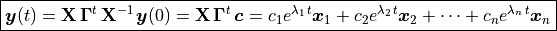 \boxed{ \bm{y}(t) = \mathbf{X\,\Gamma}^t\,\mathbf{X}^{-1}\,\bm{y}(0) =
\mathbf{X\, \Gamma}^t \, \bm{c} =
  c_1 e^{\lambda_1\,t}\bm{x}_1 +
  c_2 e^{\lambda_2\,t}\bm{x}_2 +
    \cdots + c_n e^{\lambda_n\,t}\bm{x}_n }