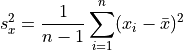 s_x^2 = \frac{1}{n - 1} \sum_{i = 1}^n (x_i - \bar{x})^2