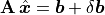 \mathbf{A}\,\hat{\bm{x}} = \bm{b} + \delta\bm{b}