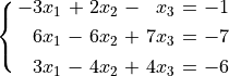 \spalignsys{-3x_1 + 2x_2 - x_3 = -1;
6x_1 - 6x_2 + 7x_3 = -7;
3x_1 - 4x_2 + 4x_3 = -6}