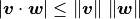 \abs{\bm{v} \cdot \bm{w}} \leq \norm{\bm{v}}\,\norm{\bm{w}}