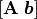 [\mathbf{A}\; \bm{b}]