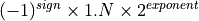 (-1)^{sign} \times 1.N \times 2^{exponent}