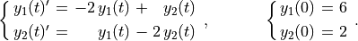 \spalignsys{y_1(t)' = -2\,y_1(t) + y_2(t);
            y_2(t)' = y_1(t) - 2\,y_2(t)}
\mbox{, \hspace{0.5in}} \spalignsys{y_1(0) = 6; y_2(0) = 2}.