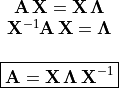 \begin{array}{c}
      \mathbf{A\,X} = \mathbf{X\,\Lambda} \\
      \mathbf{X}^{-1}\mathbf{A\,X} = \mathbf{\Lambda} \\
      {}\\
\boxed{\mathbf{A} = \mathbf{X}\,\mathbf{\Lambda}\,\mathbf{X}^{-1}}
      \end{array}