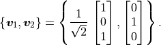 \left\{ \bm{v}_1, \bm{v}_2 \right\} =
\left\{ \frac{1}{\sqrt{2}}\,\vector{1; 0; 1}, \vector{0; 1; 0} \right\}.