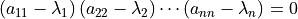 (a_{11} - \lambda_1)\,(a_{22} - \lambda_2)\cdots (a_{nn} - \lambda_n)
    = 0