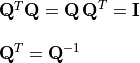 \begin{array}{l}
\mathbf{Q}^T \mathbf{Q} = \mathbf{Q\,Q}^T = \mathbf{I} \\
\hfill \\
\mathbf{Q}^T = \mathbf{Q}^{-1}
\end{array}