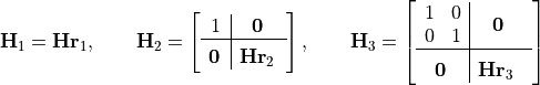 \mathbf{H}_1 = \mathbf{Hr}_1, \qquad
\mathbf{H}_2 = \left[ \begin{array}{c|c}
    1 & \scalemath{1.2}{\mathbf{0}} \\ \hline \\[-10pt]
    \scalemath{1.2}{\mathbf{0}} & \scalemath{1.1}{\mathbf{Hr}_2}
  \end{array} \right], \qquad
\mathbf{H}_3 = \left[ \begin{array}{c|c}
    \begin{matrix} 1 & 0 \\ 0 & 1 \end{matrix} & \scalemath{1.5}{\mathbf{0}}
  \\ \hline \\[-10pt]
    \scalemath{1.5}{\mathbf{0}} & \scalemath{1.3}{\mathbf{Hr}_3}
  \end{array} \right]