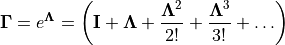 \mathbf{\Gamma} = e^{\mathbf{\Lambda}}
= \left( \mathbf{I} + \mathbf{\Lambda} +
\frac{\mathbf{\Lambda}^2}{2!} + \frac{\mathbf{\Lambda}^3}{3!}
+ \ldots \right)