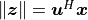 \norm{\bm{z}} = \bm{u}^H\bm{x}