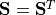 \mathbf{S} = \mathbf{S}^T