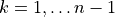 k = 1,\ldots n-1