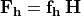 \bf{F_h} = f_h\,\bf{H}