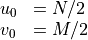 \begin{array}{ll}
  u_0 &= N/2 \\
  v_0 &= M/2
\end{array}