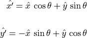 \hat{x'} = \hat{x}\,\cos\theta + \hat{y}\,\sin\theta \\ \\
\hat{y'} = -\hat{x}\,\sin\theta + \hat{y}\,\cos\theta