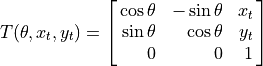 T(\theta, x_t, y_t) = \spalignmat[r]{\cos\theta, -\sin\theta, x_t;
\sin\theta, \cos\theta, y_t;
0, 0, 1}