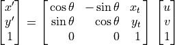 \spalignvector{x', y', 1} = \spalignmat[r]
{\cos\theta, -\sin\theta, x_t;
 \sin\theta, \cos\theta, y_t;
 0, 0, 1}\, \spalignvector{u, v, 1}