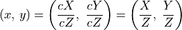 ( x,\, y ) = \left(\frac{cX}{cZ},\ \frac{cY}{cZ} \right)
= \left(\frac{X}{Z},\ \frac{Y}{Z} \right)