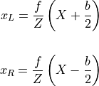 x_L = \frac{f}{Z}\left(X + \frac{b}{2}\right) \\

x_R = \frac{f}{Z}\left(X - \frac{b}{2}\right)