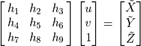 \mat{h_1, h_2, h_3; h_4, h_5, h_6; h_7, h_8, h_9}
\vector{u, v, 1} = \vector{\tilde{X}, \tilde{Y}, \tilde{Z}}