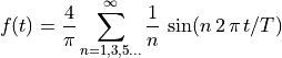 f(t) = \frac{4}{\pi} \sum_{n=1,3,5 \ldots}^{\infty}
    \frac{1}{n} \, \sin( n\,2\,\pi\,t / T)