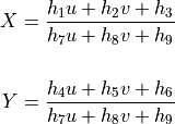 X = \frac{h_1 u + h_2 v + h_3}{h_7 u + h_8 v + h_9} \qquad \qquad \\

Y = \frac{h_4 u + h_5 v + h_6}{h_7 u + h_8 v + h_9} \qquad \qquad