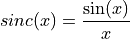 sinc(x) = \frac{\sin(x)}{x}