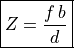 \boxed{Z = \frac{f\,b}{d}}